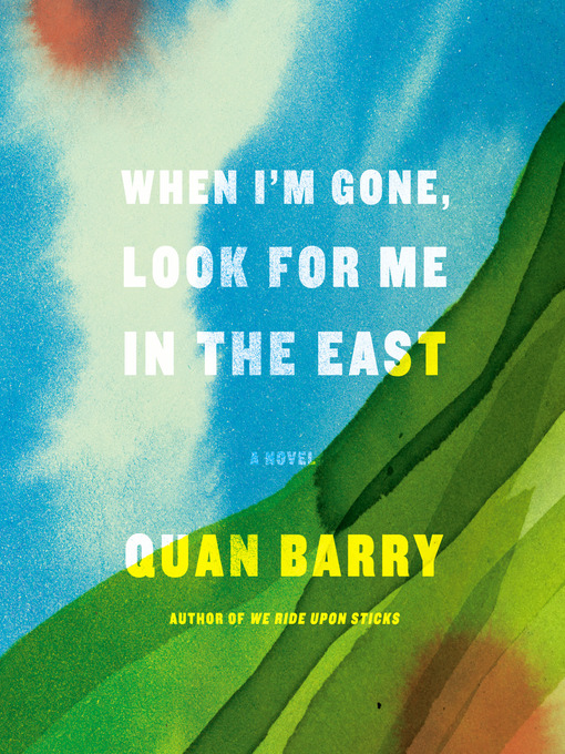 Title details for When I'm Gone, Look for Me in the East by Quan Barry - Available